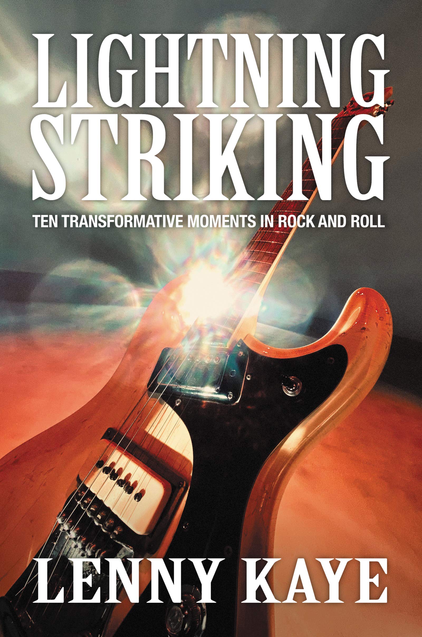 Lightning Striking: Ten Transformative Moments in Rock and Roll by lenny kaye