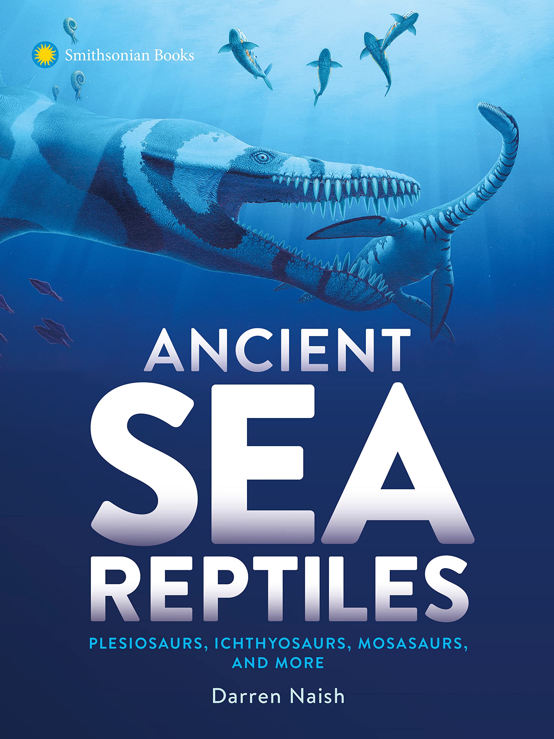 Ancient sea reptiles : plesiosaurs, ichthyosaurs, mosasaurs, and more