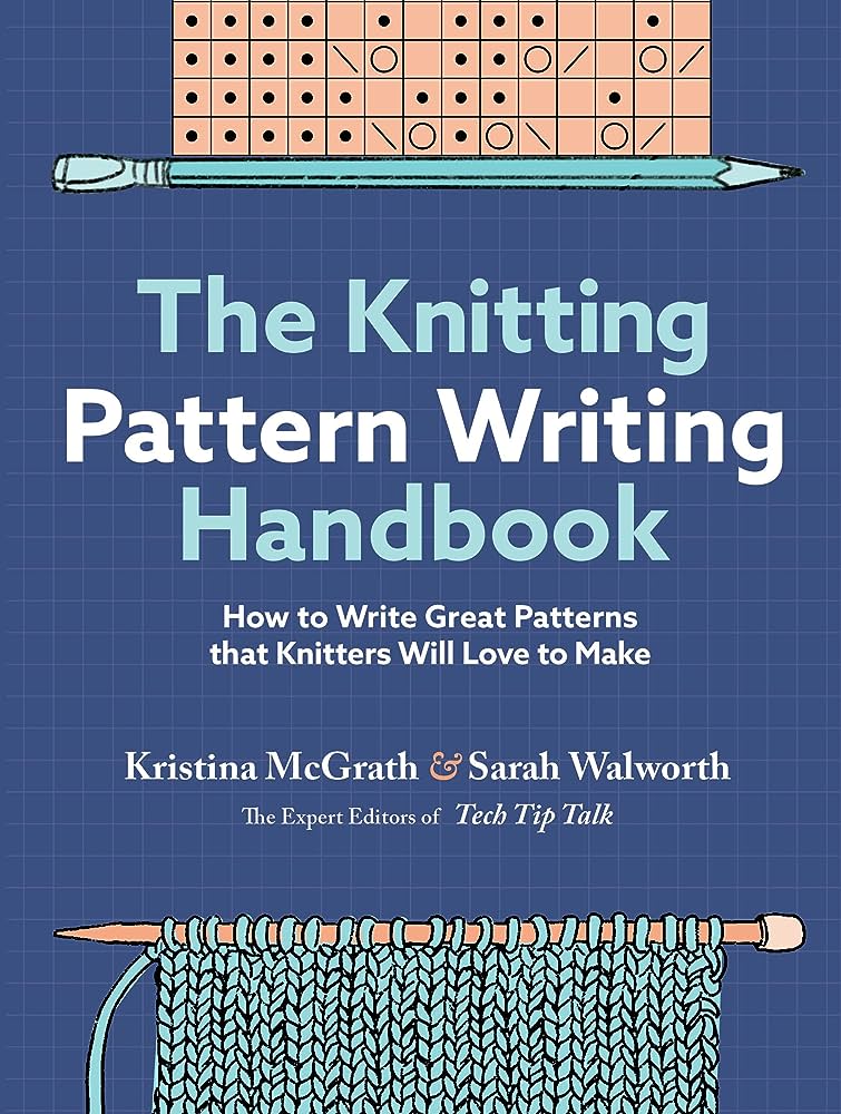 The Knitting Pattern Writing Handbook: How to Write Great Patterns that Knitters Will Love to Make 