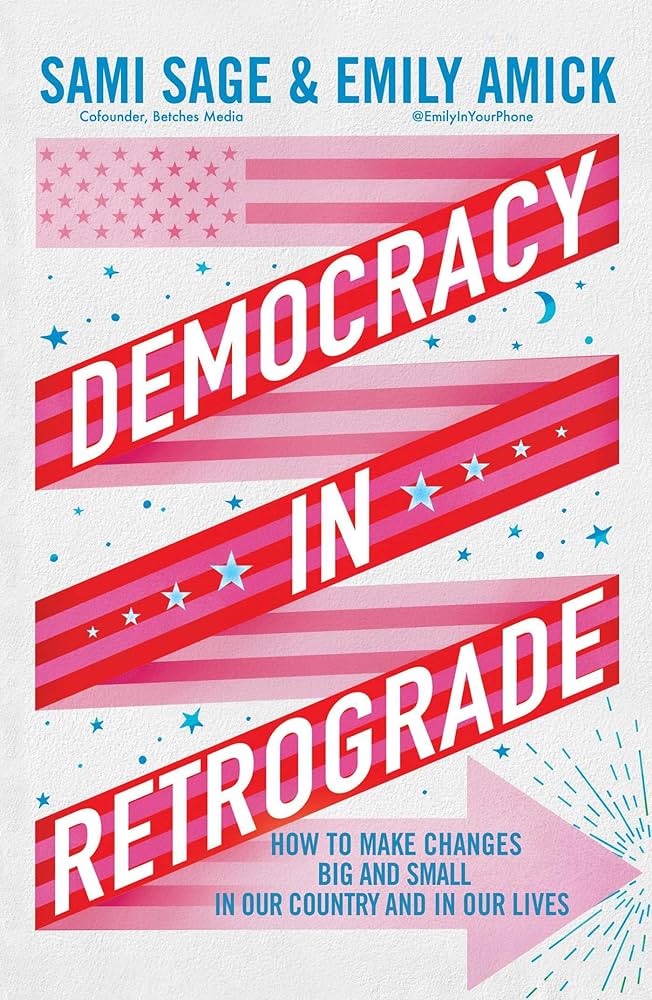 Democracy in Retrograde: How to Make Changes Big and Small in Our Country and in Our Lives 